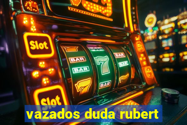 vazados duda rubert